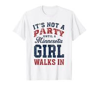 It's Not a Party Until a Minnesota Girl Walks in,Filles fières T-Shirt