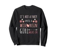 It's Not A Party Until A Wisconsin Girl Walks In Wisconsin Sweatshirt
