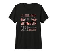 It's Not A Party Until A Wisconsin Girl Walks in Wisconsin T-Shirt Haut de Gamme