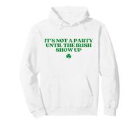 It's Not A Party Until The Irish Show Up St Patricks Day Sweat à Capuche