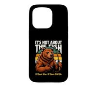 It's Not About The Fish It Never Was Bear Fishing Coque pour iPhone 15 Pro