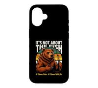 It's Not About The Fish It Never Was Bear Fishing Coque pour iPhone 16