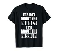 It's Not About The Money It's About The Freedom Entrepreneur T-Shirt