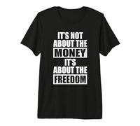 It's Not About The Money It's About The Freedom Entrepreneur T-Shirt Haut de Gamme