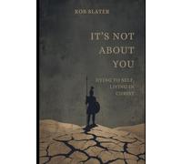 It's Not About You: Dying to Self, Living in Christ