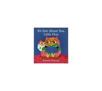 It's Not About You, Little Hoo!