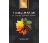 It's Not All About You! The Secret Joy Of Practical Humility
