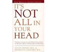 Its Not All in Your Head Now Women Can Discover the Real Causes of Their Most Commonly Misdiagnosed Health Problems by Susan Anderson Swedo Henrietta L. Leonard, Susan Swedo (Auteur)