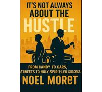 It's Not Always About The Hustle: From Candy to Cars , Streets to Holy Spirit - Led Success