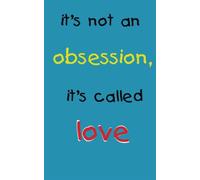 it's not an obsession it's called love