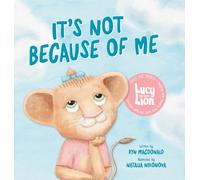It's Not Because of Me: For Kids of Divorce: a Gentle Story about Family Separation, Self-Blame, and Love