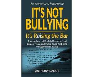 It's Not Bullying, It's Raising The Bar: A Management Development Story That Reads Like a Jack Reacher Thriller