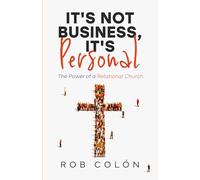 It's Not Business, It's Personal: The Power of a Relational Church
