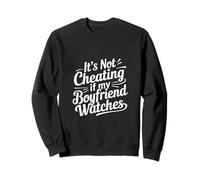 It's Not Cheating If My Boyfriend Watches Girlfriend - Sweatshirt
