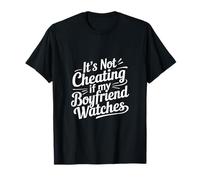 It's Not Cheating If My Boyfriend Watches Girlfriend ------- T-Shirt