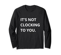 It's Not CLOCKING to You. Manche Longue