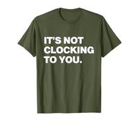 It's Not Clocking to You Shirt Swag T-Shirt