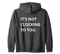It's Not CLOCKING to You. Sweat à Capuche