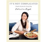 Its Not Complicated Simple Recipes for Every Day by Katie Lee Katie Lee (Auteur)