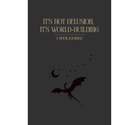 It's Not Delusion, It's World Building: A book journal for fantasy readers