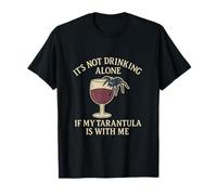 It's Not Drinking Alone If My Tarentula Is With Me T-Shirt