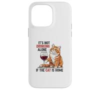 It's Not Drinking Alone If The Cat is Home - Funny Wine Coque pour iPhone 14 Pro Max