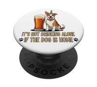 It's Not Drinking Alone If The Dog is Home - Funny Beer PopSockets PopGrip Adhésif
