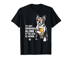 It's Not Drinking Alone If The Dog is Home Funny T-Shirt