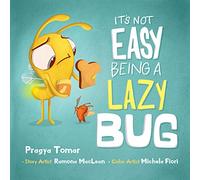 It's not easy being a Lazy Bug: A Hilarious Story For Teaching Kids The Value of Independence and Doing Things For Themselves