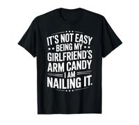 It's Not Easy Being My Girlfriend's Arm Candy Best Boyfriend T-Shirt