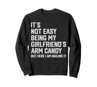 It's Not Easy Being My Girlfriend's Arm Candy Fête des pères Sweatshirt