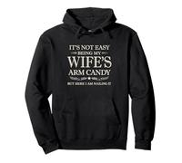It's Not Easy Being My Wife's Arm Candy Humour Funny Husband Sweat à Capuche