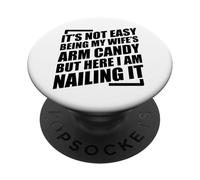 It's Not Easy Being My Wife's Arm Candy PopSockets PopGrip Adhésif