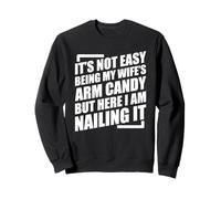It's Not Easy Being My Wife's Arm Candy Sweatshirt