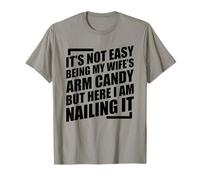 It's Not Easy Being My Wife's Arm Candy T-Shirt