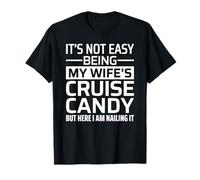 It's Not Easy Being My Wife's Cruise Candy But Nailing It T-Shirt