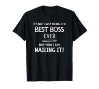 It's Not Easy Being The Best Boss Ever But I Am Nailing It T-Shirt