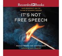 It's Not Free Speech: Race, Democracy, and the Future of Academic Freedom
