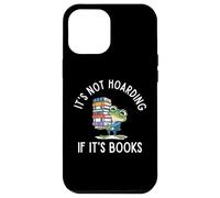 It's Not Hoarding If It's Books Funny Reading Bookworm Coque pour iPhone 12 Pro Max