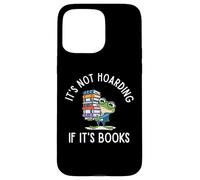It's Not Hoarding If It's Books Funny Reading Bookworm Coque pour iPhone 15 Pro Max