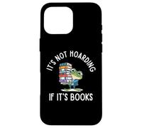 It's Not Hoarding If It's Books Funny Reading Bookworm Coque pour iPhone 16 Pro Max