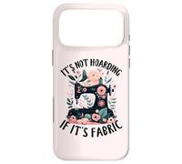 It's Not Hoarding If It's Fabric Sewing Amateur Coque pour iPhone 17 Pro Max