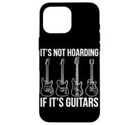 It's Not Hoarding If It's Guitars Guitare électrique Rock Music Coque pour iPhone 16 Pro Max