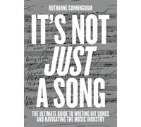 It's Not Just A Song The Ultimate Guide to Writing Hit Songs and Navigating the Music Industry - RuthAnne Cunningham - Faber Music Limited - ebook (ePub) - Livre