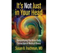 It's Not Just in Your Head: Demystifying the Brain-Body Connection in Medical Illness
