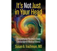 It's Not Just in Your Head Demystifying the Brain-Body Connection in Medical Illness - Susan B. Trachman MD - Health Communications Inc EB - ebook (ePub) - Livre