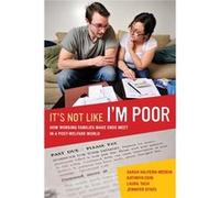 It'S Not Like I'M Poor: How Working Families Make Ends Meet In A Post-Welfare World (Paperback) Sarah Halpern - Meekin, Kathryn Edin, Laura Tach, Jennifer Sykes (Auteur)