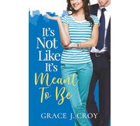 It's Not Like It's Meant To Be: A Sweet Small Town Romance