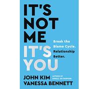 It's Not Me, It's You: Break the Blame Cycle. Relationship Better.