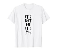 It's Not Me It's You Sarcastic Citation antisociale Amusante T-Shirt